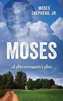 MOSES : A Sharecropper's Son