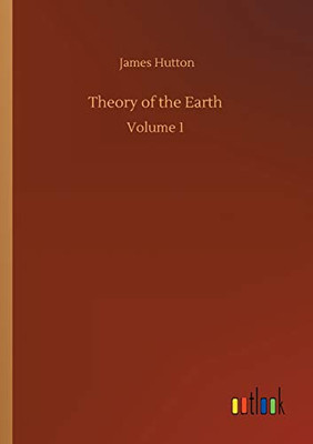 Theory of the Earth : Volume 1