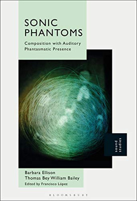 Sonic Phantoms: Composition with Auditory Phantasmatic Presence