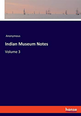 Indian Museum Notes : Volume 3