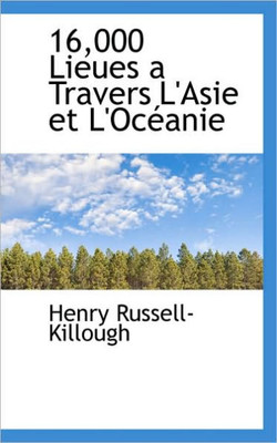 16,000 Lieues a Travers L'Asie Et L'Oceanie