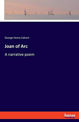 Joan of Arc : A Narrative Poem