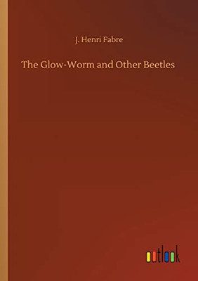 The Glow-Worm and Other Beetles