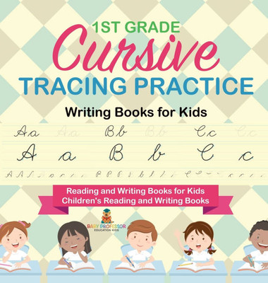 1st Grade Cursive Tracing Practice - Writing Books for Kids - Reading and Writing Books for Kids Children's Reading and Writing Books