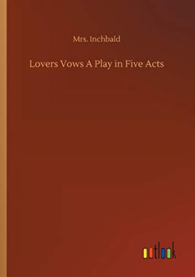 Lovers Vows A Play in Five Acts