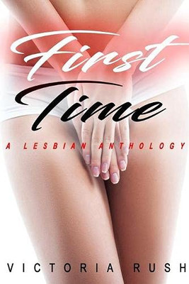 First Time : A Lesbian Anthology