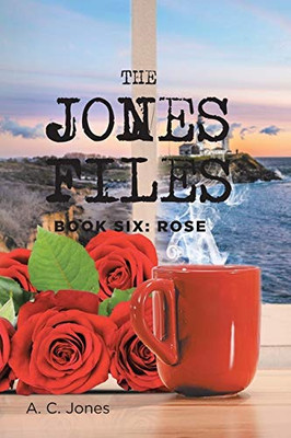 The Jones Files : Book Six: Rose