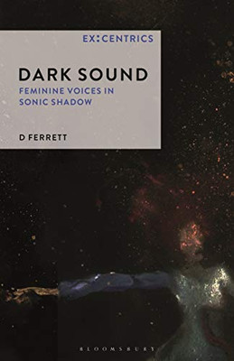 Dark Sound: Feminine Voices in Sonic Shadow (EX:CENTRICS)