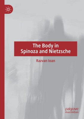 The Body in Spinoza and Nietzsche