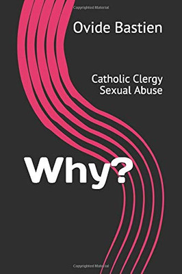 Why?: Catholic Clergy Sexual Abuse