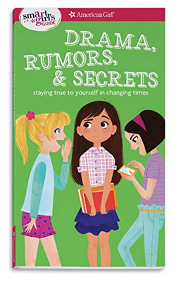 A Smart Girl's Guide: Drama, Rumors & Secrets: Staying True to Yourself in Changing Times (American Girl: a Smart Girl's Guide)