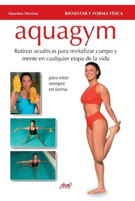 Aquagym: Rutinas acuáticas para revitalizar cuerpo y mente en cualquier etapa de la vida