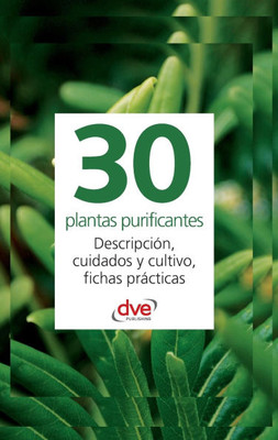 30 plantas purificantes: Descripción, cuidados y cultivo, fichas prácticas