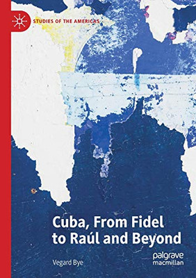 Cuba, From Fidel to Ra·l and Beyond