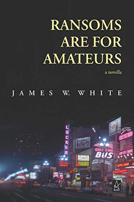 Ransoms Are For Amateurs : A Novella