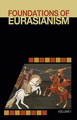 Foundations of Eurasianism : Volume I
