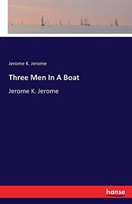 Three Men In A Boat : Jerome K. Jerome