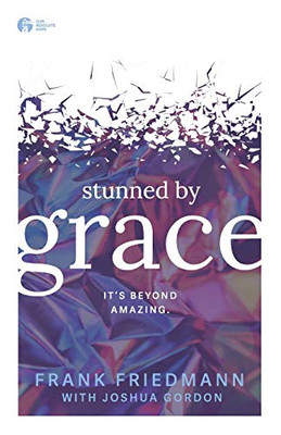 Stunned by Grace : It's Beyond Amazing