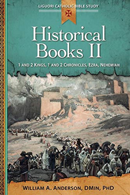 Historical Books II: 1 and 2 Kings, 1 and 2 Chronicles, Ezra, Nehemiah (Liguori Catholic Bible Study)