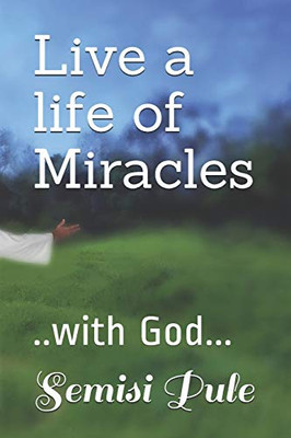 Live a Life of Miracles : ..with God...