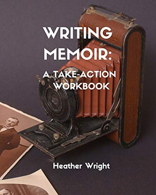 Writing Memoir : A Take-Action Workbook