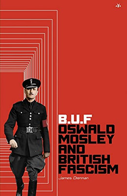 Buf : Oswald Mosley and British Fascism