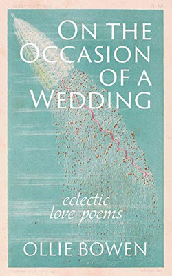 On the Occasion of a Wedding: Eclectic Love Poems