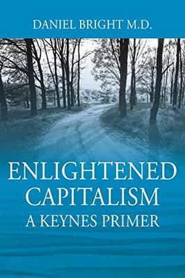 Enlightened Capitalism : A Keynes Primer