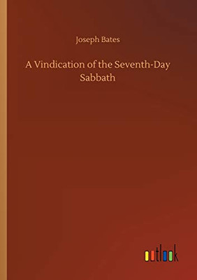 A Vindication of the Seventh-Day Sabbath