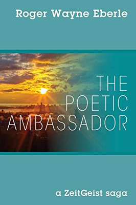 The Poetic Ambassador : A ZeitGeist Saga