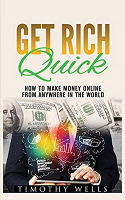 Get Rich Quick : How to Make Money Online