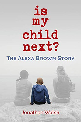 Is My Child Next? : The Alexa Brown Story