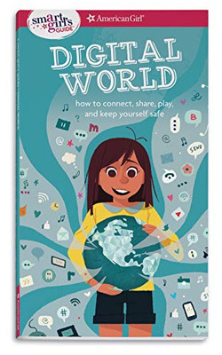 A Smart Girl's Guide: Digital World: How to Connect, Share, Play, and Keep Yourself Safe (A Smart Girl's Guides)