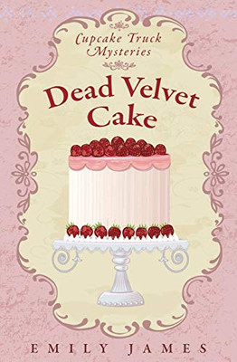 Dead Velvet Cake: Cupcake Truck Mysteries
