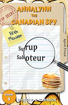 Annalynn the Canadian Spy: Syrup Saboteur