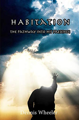 Habitation : The Pathway Into His Presence