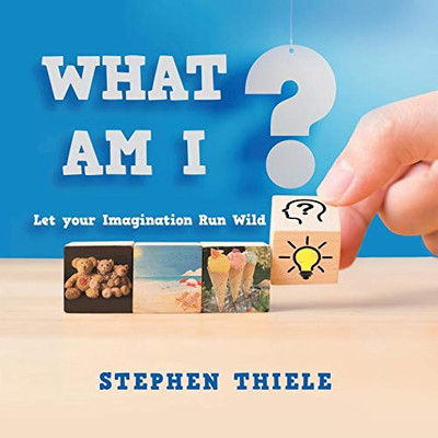 What Am I? : Let Your Imagination Run Wild
