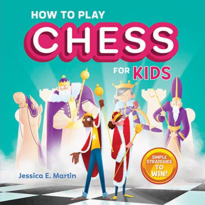 How to Play Chess for Kids: Simple Strategies to Win