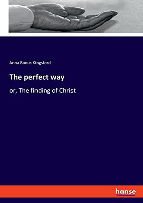 The Perfect Way : Or, The Finding of Christ