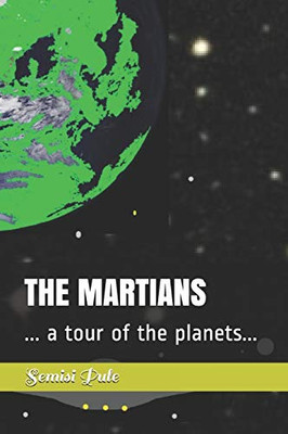 The Martians : ... a Tour of the Planets...