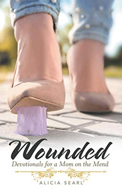 Wounded : Devotionals for a Mom on the Mend