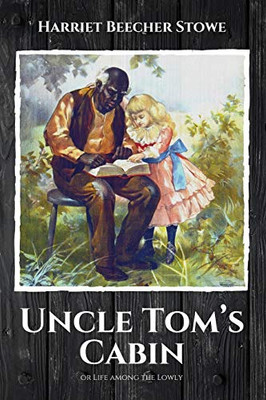 Uncle Tom's Cabin : Or Life Among the Lowly