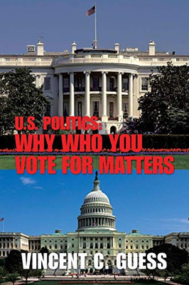 U.S. Politics : Why Who You Vote for Matters