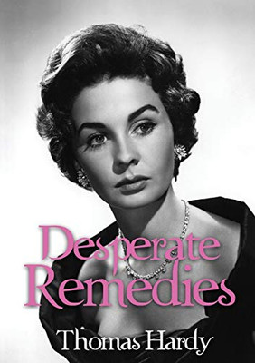 Desperate Remedies : A Novel by Thomas Hardy