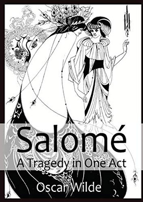 Salom? A Tragedy in One Act : By Oscar Wilde