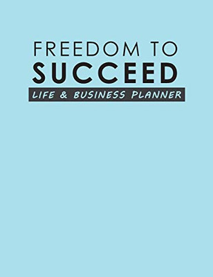 Freedom To Succeed : Life & Business Planner