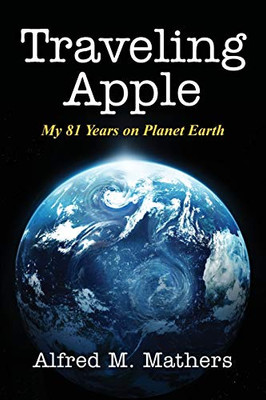 Traveling Apple : My 81 Years on Planet Earth