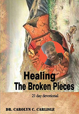 Healing the Broken Pieces : 21 Day Devotional