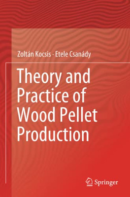 Theory and Practice of Wood Pellet Production