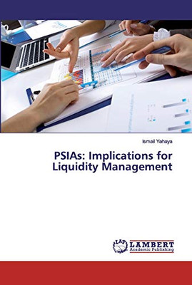 PSIAs : Implications for Liquidity Management